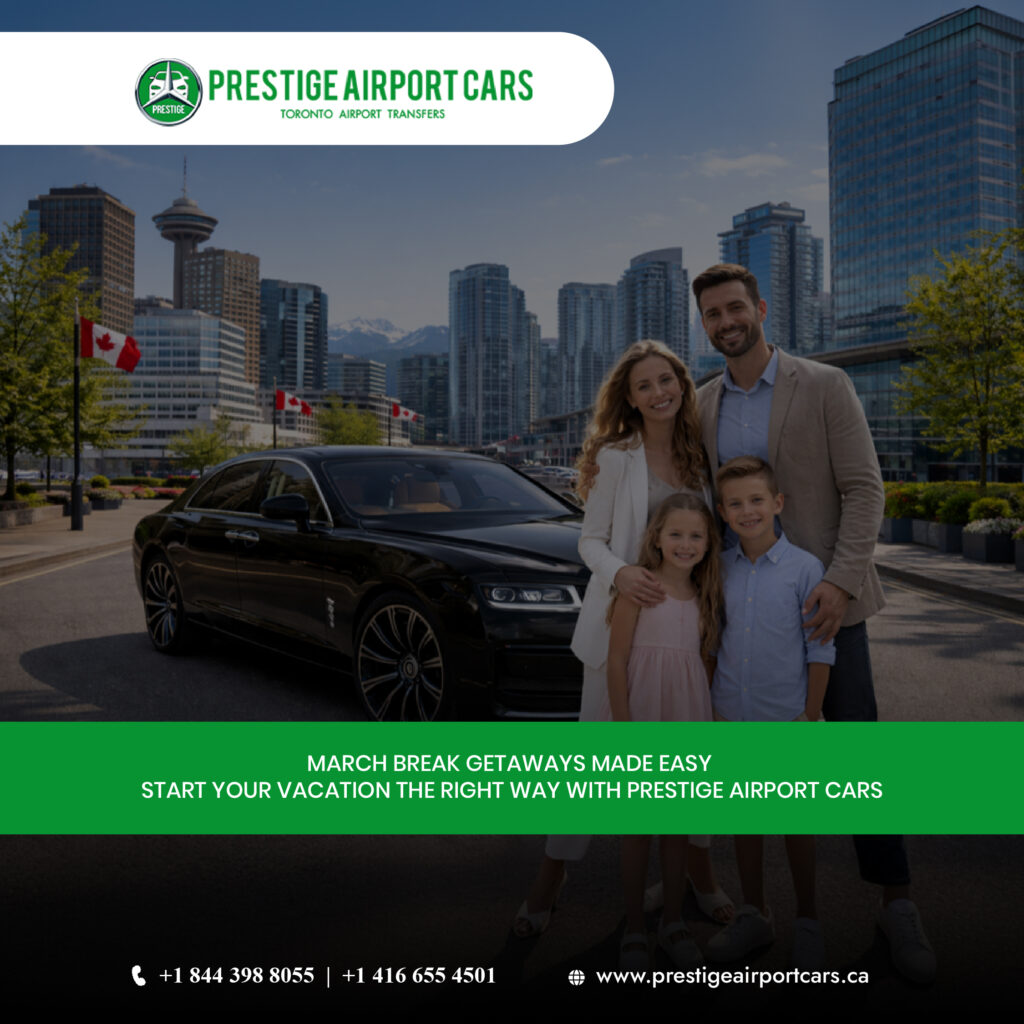 March Break Getaways Made Easy: Start Your Vacation the Right Way with Prestige Airport Cars