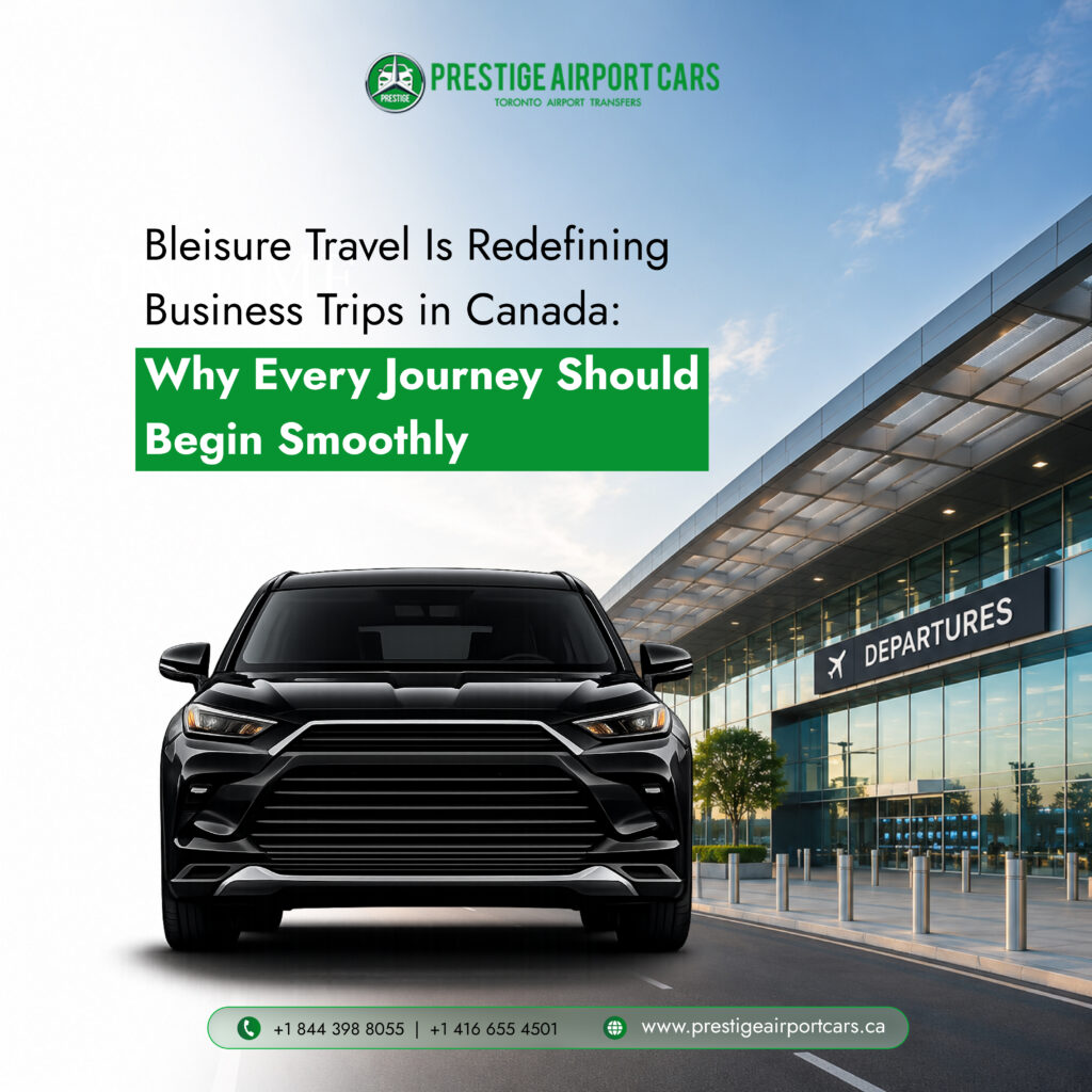 Bleisure Travel Is Redefining Business Trips in Canada: Why Every Journey Should Begin Smoothly